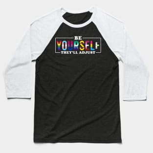 Be Yourself They'll Adjust LGBT Baseball T-Shirt